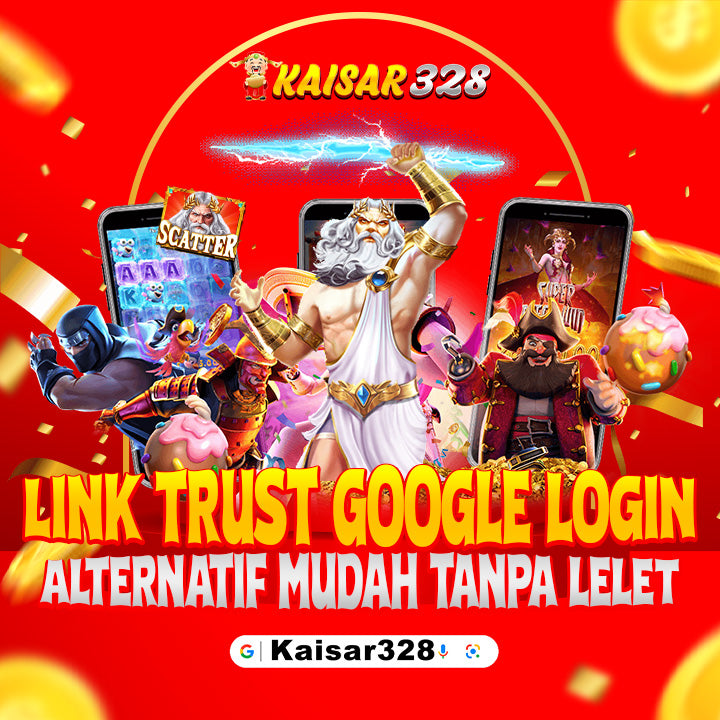 KAISAR328 | Link Trust Google Login Alternatif Mudah Tanpa Lelet